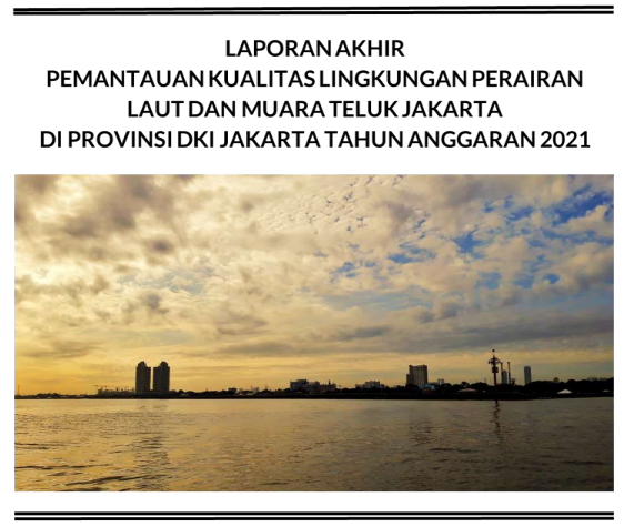 Laporan Akhir Pemantauan Kualitas Lingkungan Perairan Laut Dan Muara Teluk Jakarta Di Provinsi Dki Jakarta Tahun Anggaran 2021